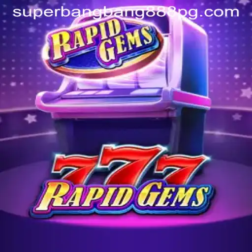 RapidGems777: A Thrilling Gaming Adventure with Superbangbang888
